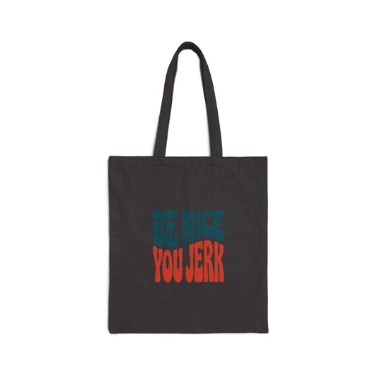 Printify Be Nice You Jerk Tote | Canvas tote, sarcastic phrase, retro typography - Tote Bags Bags