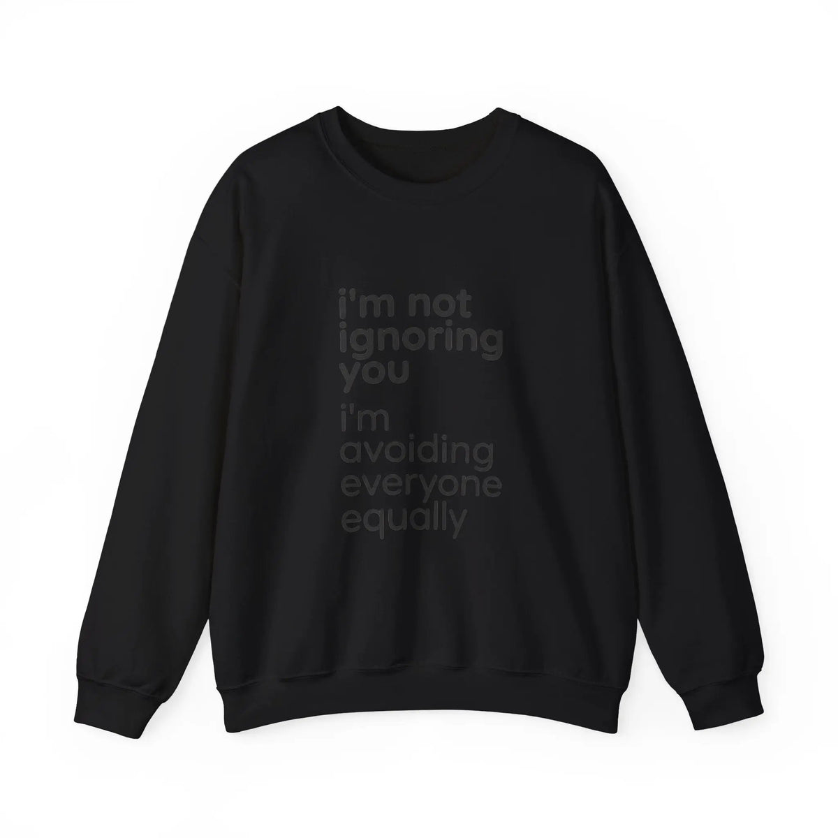 Printify i'm not ignoring you i'm avoiding everyone equally Sweatshirt | Grumpy Humor, Deadpan Text - Sweatshirts Sweatshirt