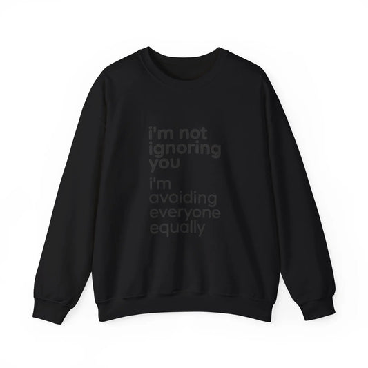 Printify i'm not ignoring you i'm avoiding everyone equally Sweatshirt | Grumpy Humor, Deadpan Text - Sweatshirts Sweatshirt