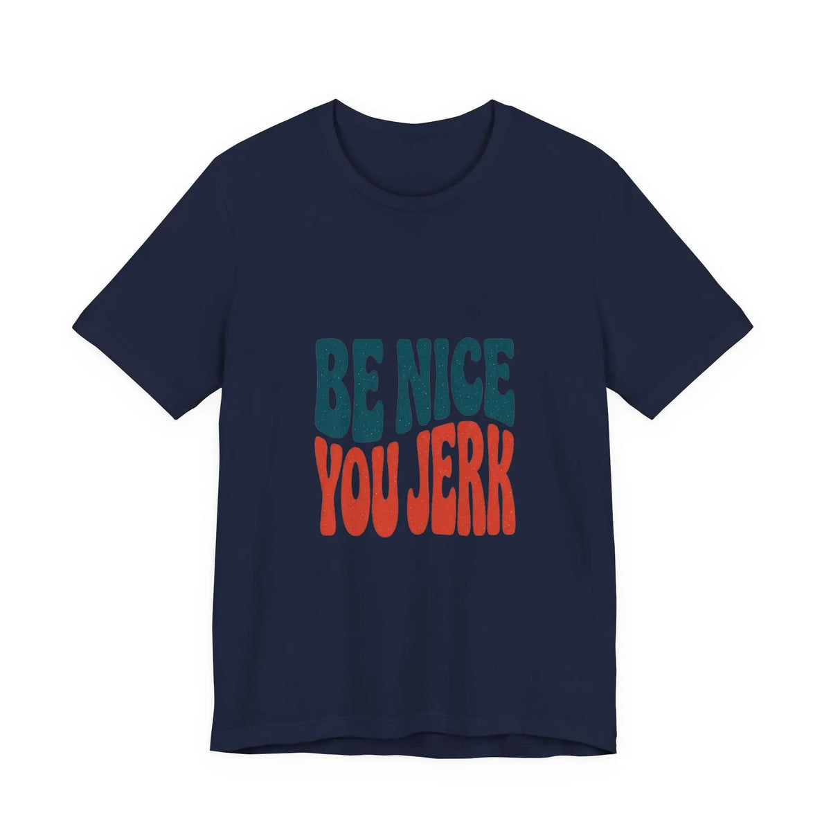 Printify Be Nice You Jerk Tee | Retro Bold Lettering, Statement Graphic Shirt - T-Shirts T-Shirt