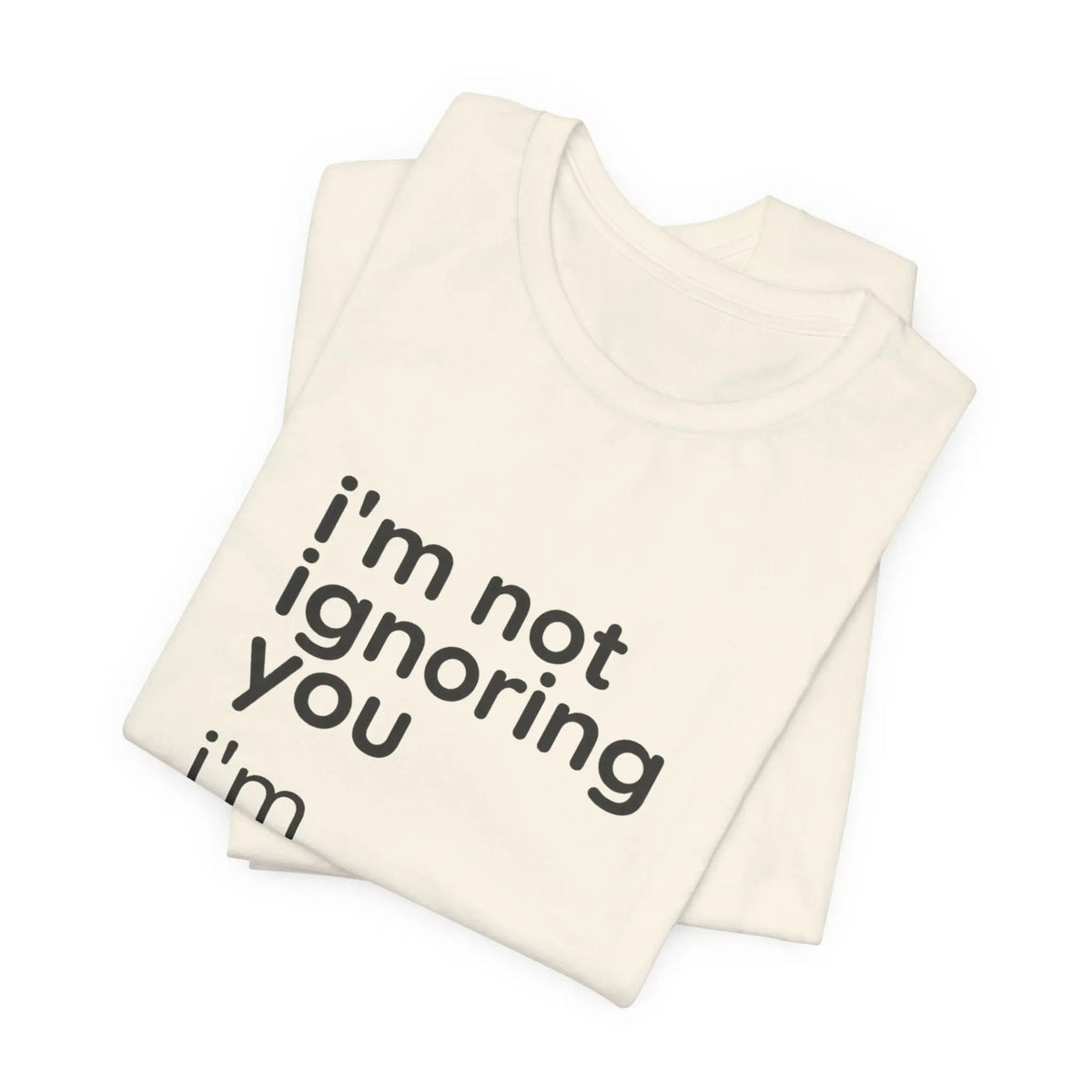 Printify i'm not ignoring you i'm avoiding everyone equally Tee | Grumpy Humor, Introvert Shirt - T-Shirts T-Shirt
