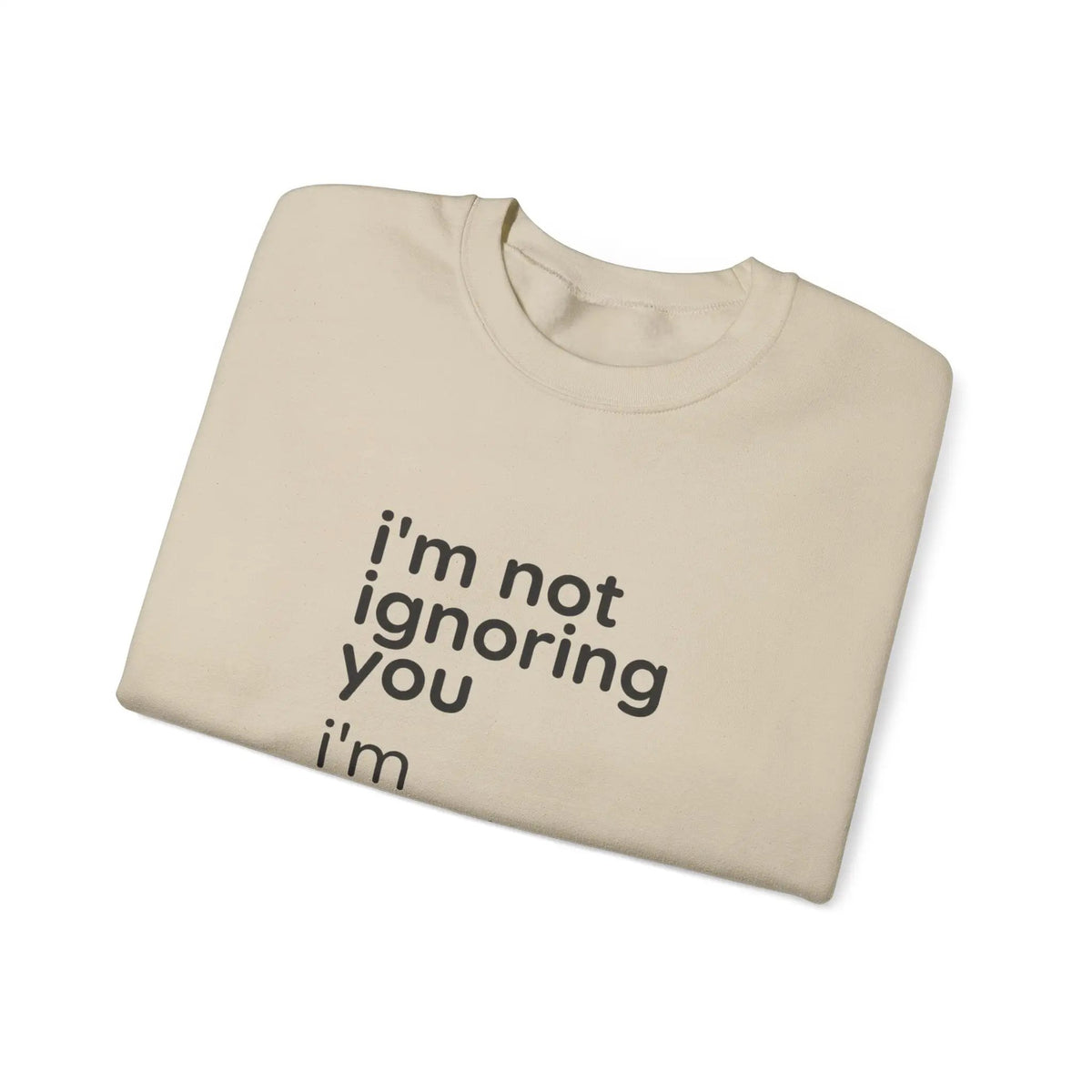 Printify i'm not ignoring you i'm avoiding everyone equally Sweatshirt | Grumpy Humor, Deadpan Text - Sweatshirts Sweatshirt