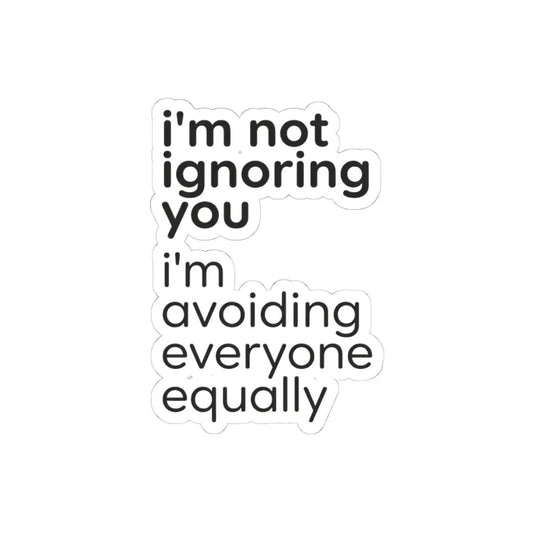 Printify i'm not ignoring you i'm avoiding everyone equally Sticker | Grumpy Humor, Sarcastic Laptop Decal - Decorative Stickers Paper products