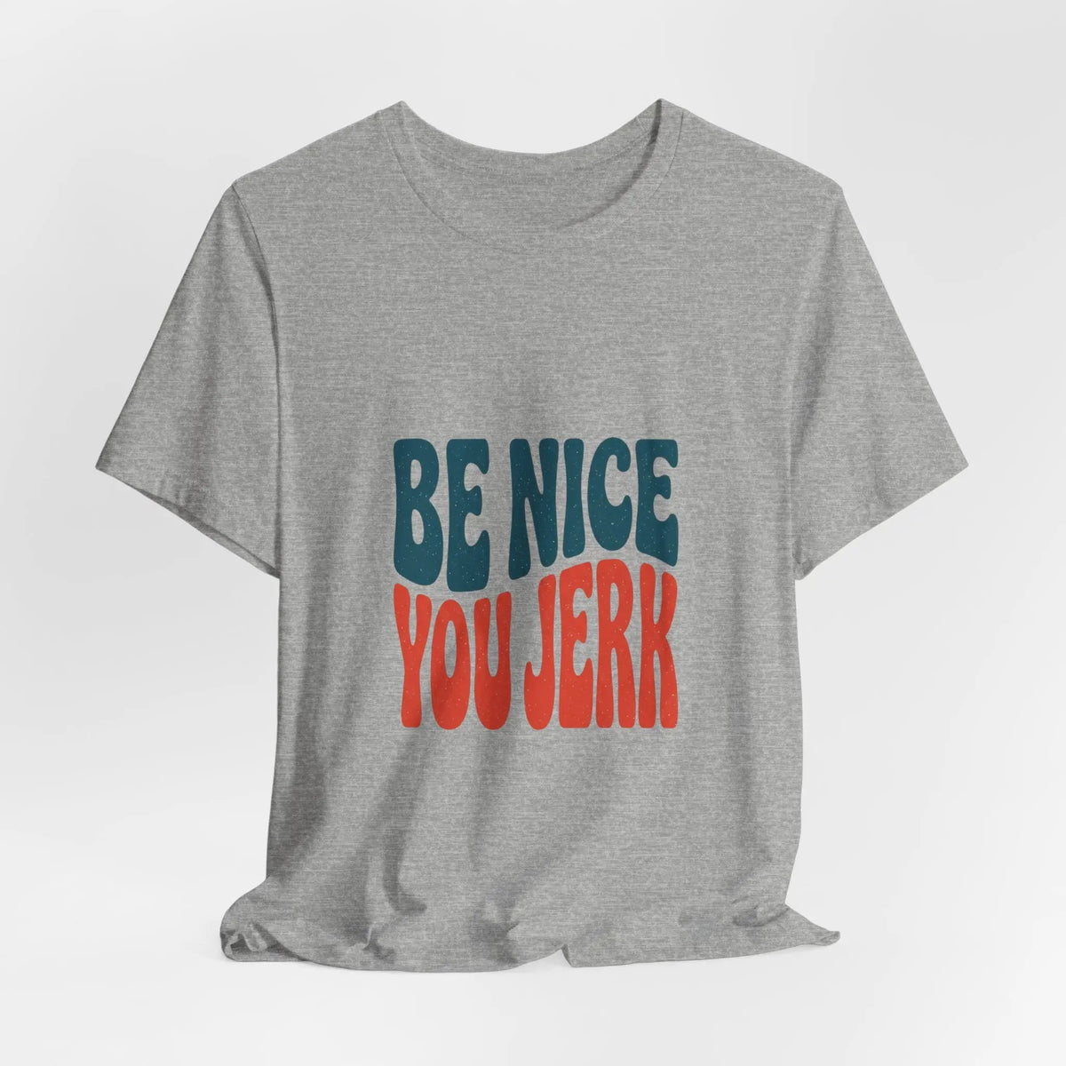 Printify Be Nice You Jerk Tee | Retro Bold Lettering, Statement Graphic Shirt - T-Shirts T-Shirt