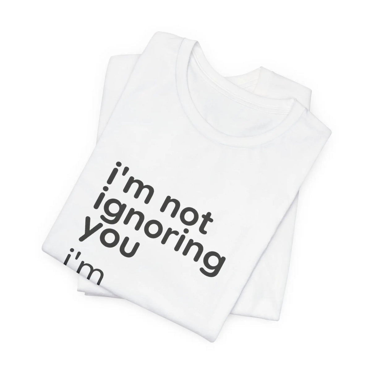 Printify i'm not ignoring you i'm avoiding everyone equally Tee | Grumpy Humor, Introvert Shirt - T-Shirts T-Shirt
