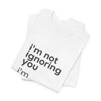 Printify i'm not ignoring you i'm avoiding everyone equally Tee | Grumpy Humor, Introvert Shirt - T-Shirts T-Shirt