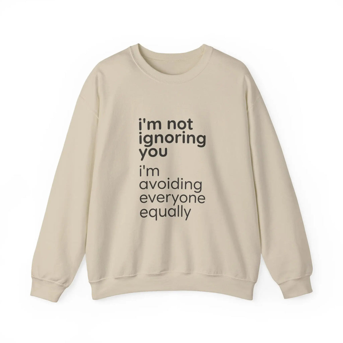 Printify i'm not ignoring you i'm avoiding everyone equally Sweatshirt | Grumpy Humor, Deadpan Text - Sweatshirts Sweatshirt