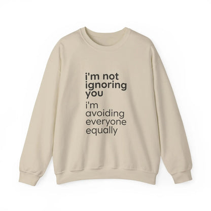 Printify i'm not ignoring you i'm avoiding everyone equally Sweatshirt | Grumpy Humor, Deadpan Text - Sweatshirts Sweatshirt