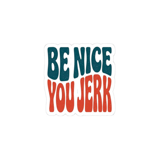 Printify Be Nice You Jerk Sticker | Retro Lettering, Kiss-Cut Vinyl - Decorative Stickers Paper products