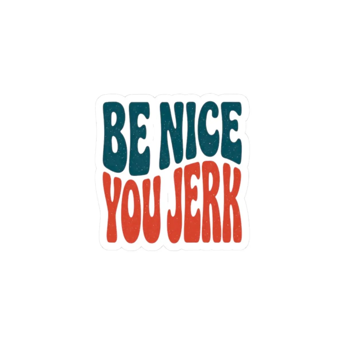 Printify Be Nice You Jerk Sticker | Retro Lettering, Kiss-Cut Vinyl - Decorative Stickers Paper products