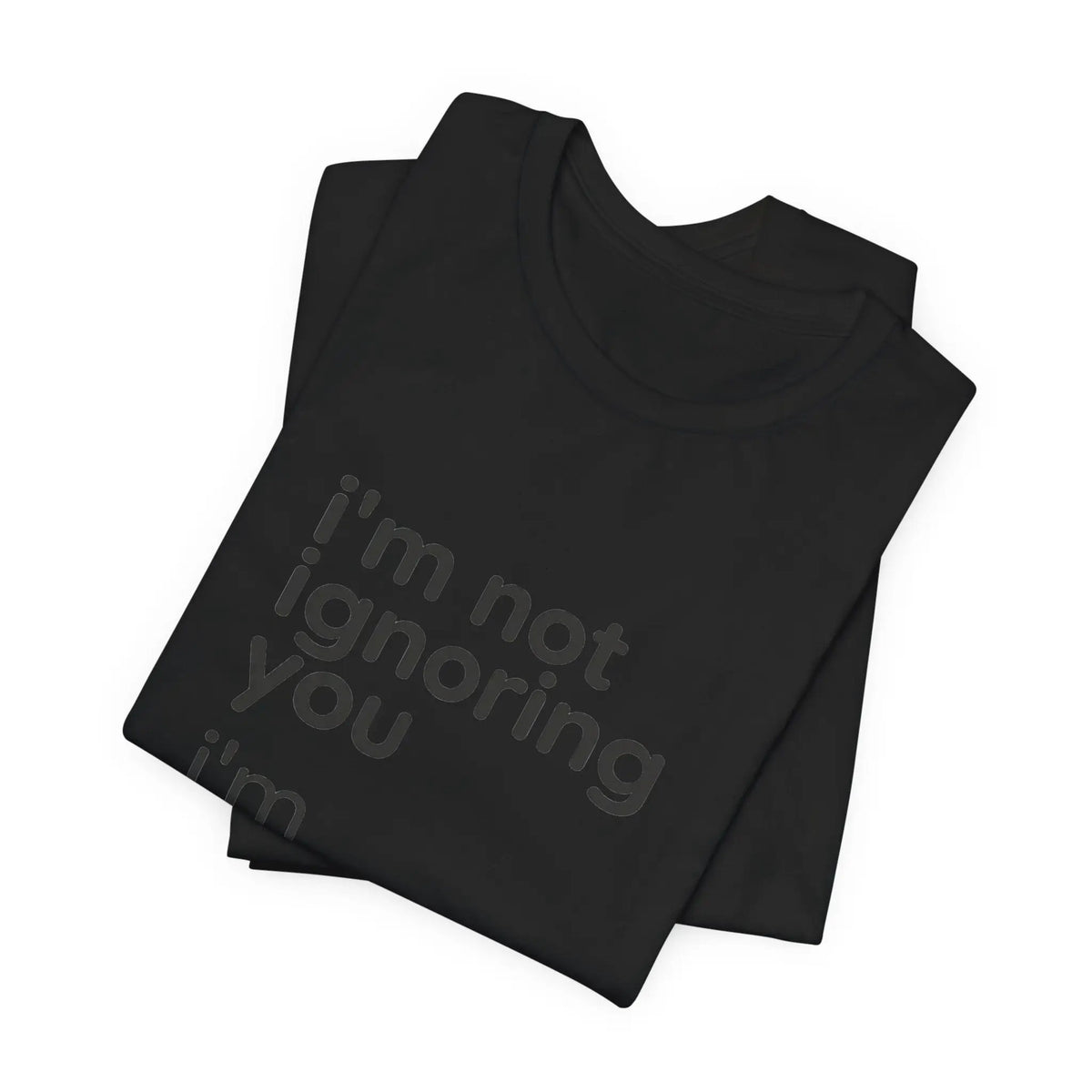 Printify i'm not ignoring you i'm avoiding everyone equally Tee | Grumpy Humor, Introvert Shirt - T-Shirts T-Shirt