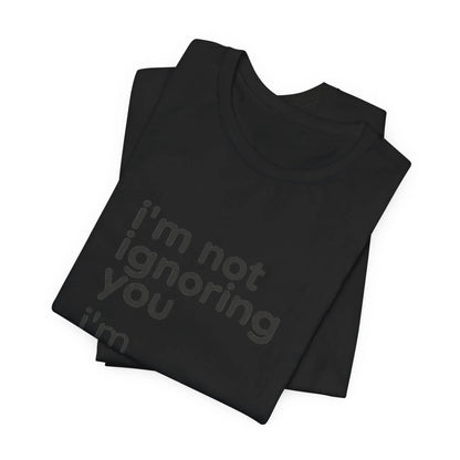 Printify i'm not ignoring you i'm avoiding everyone equally Tee | Grumpy Humor, Introvert Shirt - T-Shirts T-Shirt
