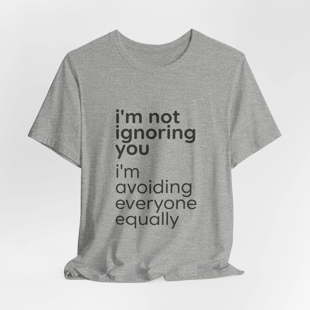 Printify i'm not ignoring you i'm avoiding everyone equally Tee | Grumpy Humor, Introvert Shirt - T-Shirts T-Shirt