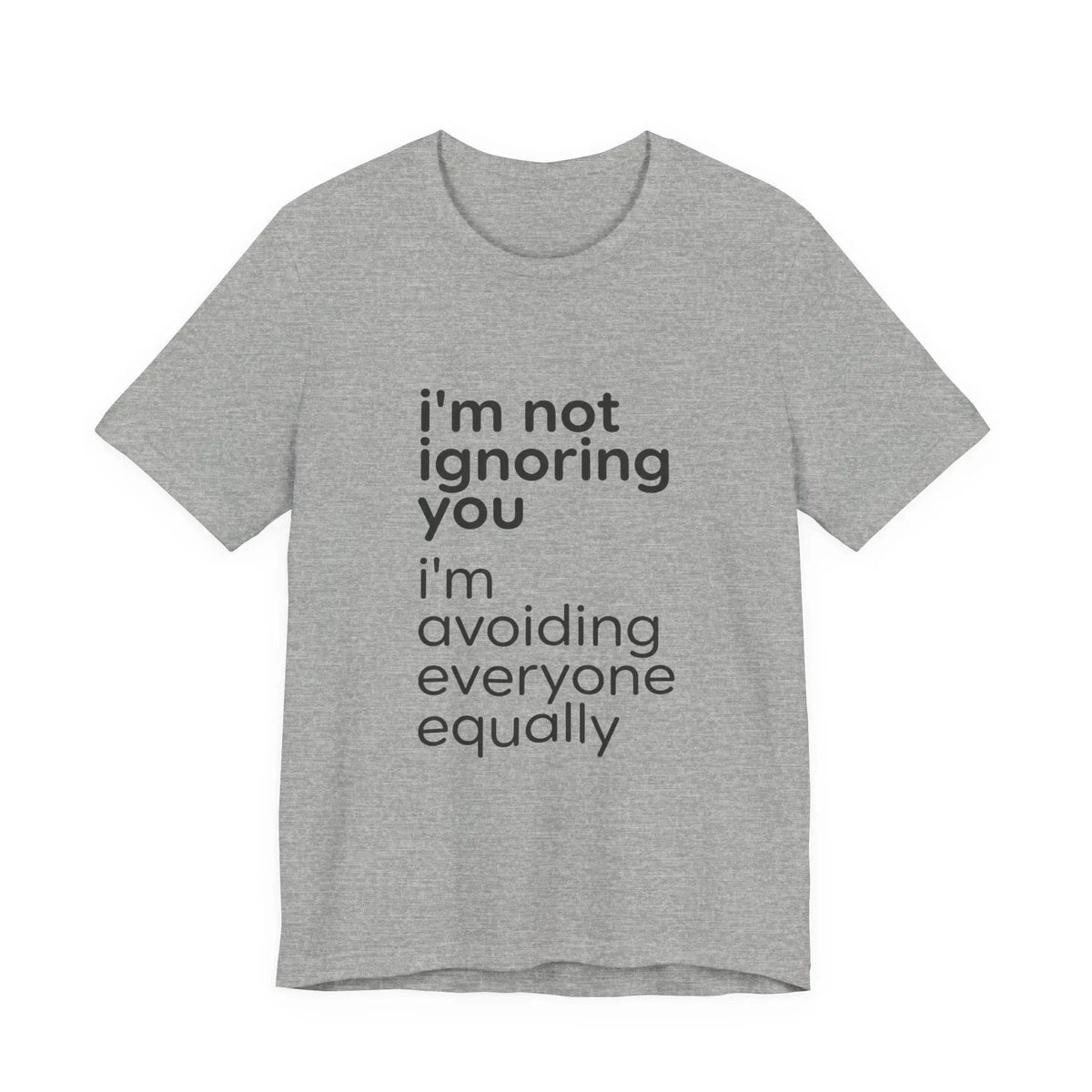 Printify i'm not ignoring you i'm avoiding everyone equally Tee | Grumpy Humor, Introvert Shirt - T-Shirts T-Shirt