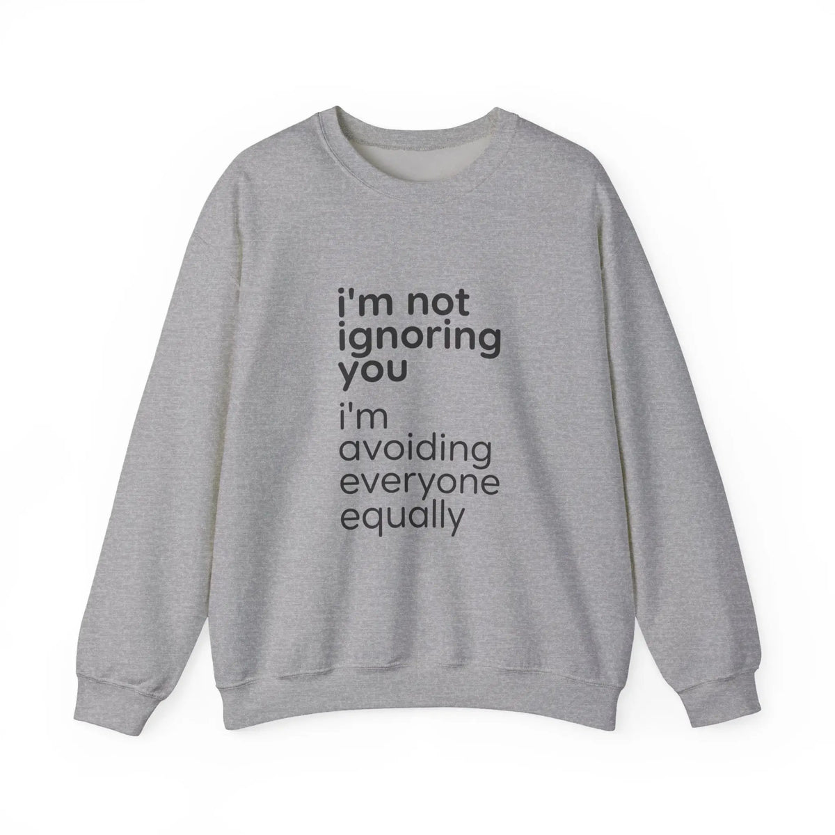 Printify i'm not ignoring you i'm avoiding everyone equally Sweatshirt | Grumpy Humor, Deadpan Text - Sweatshirts Sweatshirt