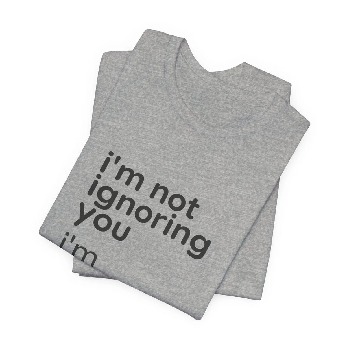 Printify i'm not ignoring you i'm avoiding everyone equally Tee | Grumpy Humor, Introvert Shirt - T-Shirts T-Shirt