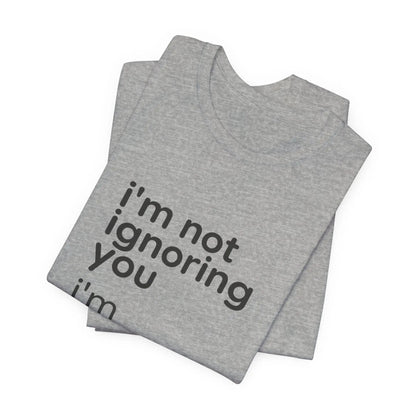 Printify i'm not ignoring you i'm avoiding everyone equally Tee | Grumpy Humor, Introvert Shirt - T-Shirts T-Shirt
