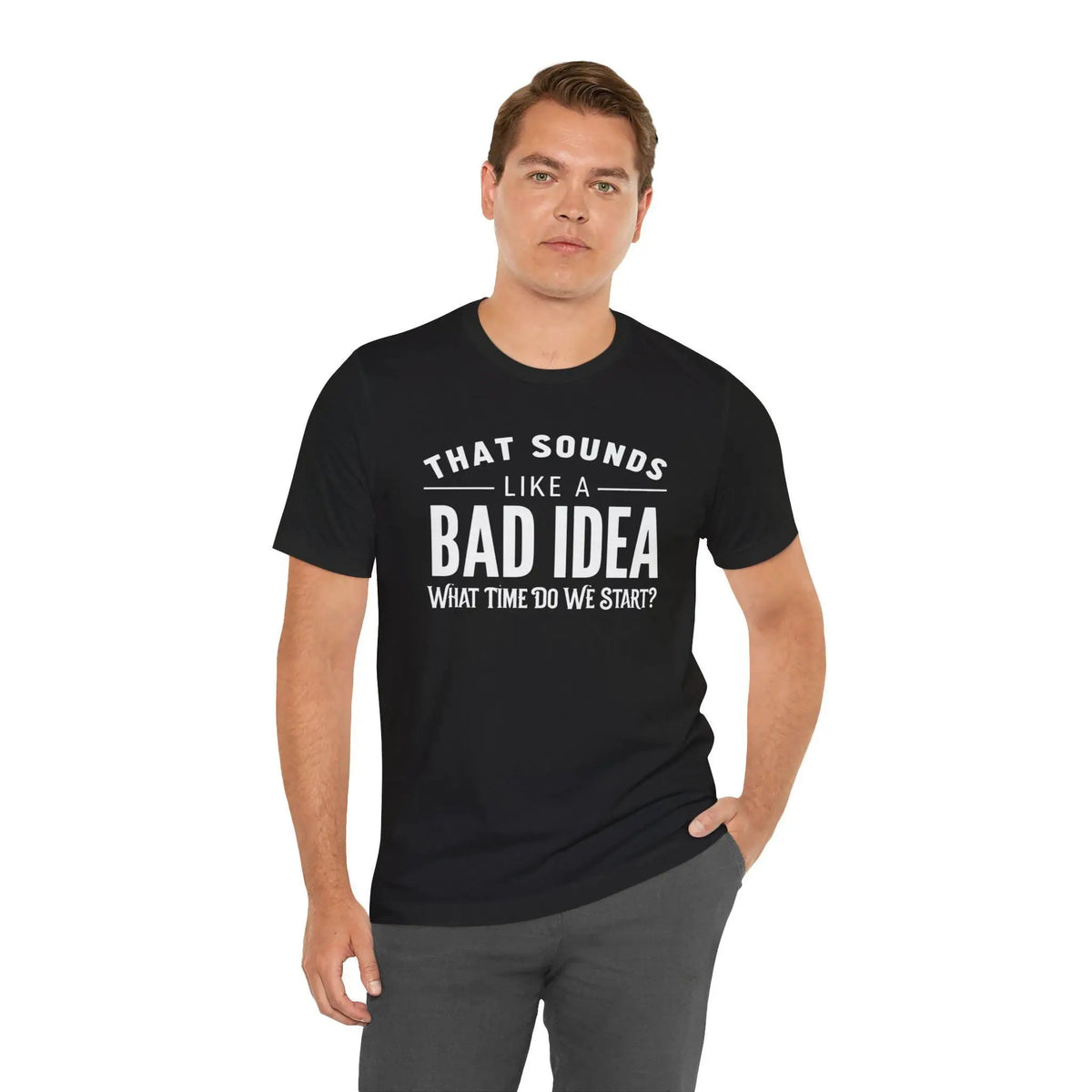 Tulu Prints & Designs That Sounds Like a Bad Idea What Time Do We Start T-shirt | Funny Quote Tee -