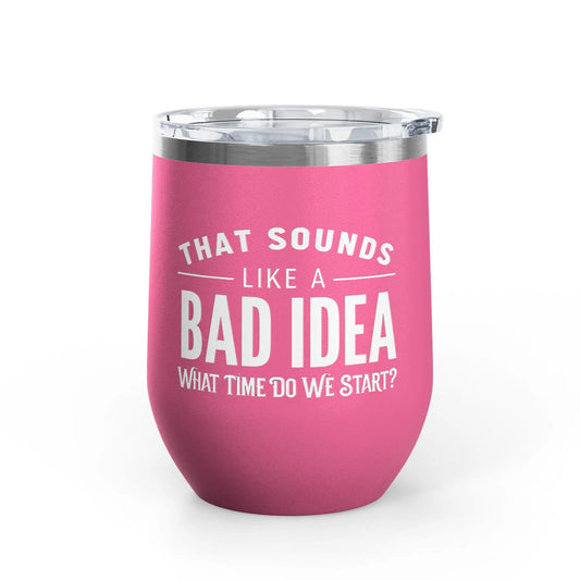 Tulu Prints & Designs That Sounds Like a Bad Idea Wine Tumbler | 12oz Insulated Stemless Tumbler -