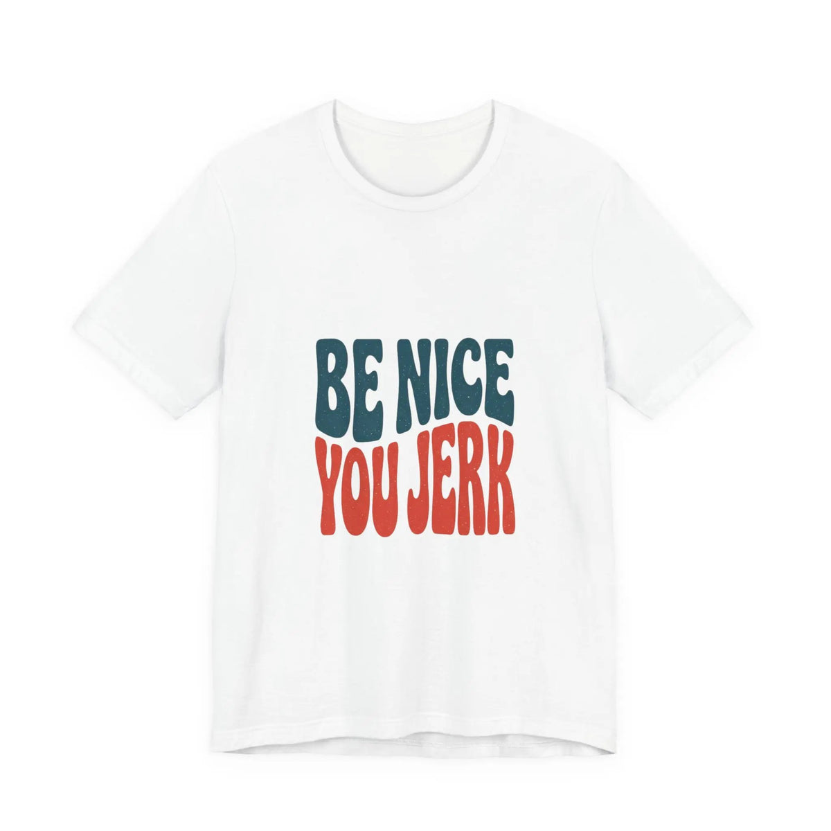 Printify Be Nice You Jerk Tee | Retro Bold Lettering, Statement Graphic Shirt - T-Shirts T-Shirt