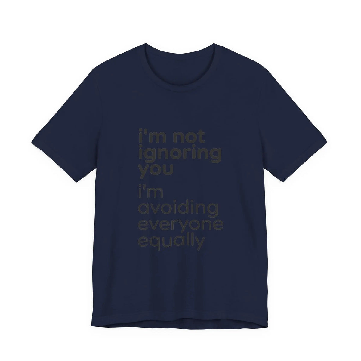 Printify i'm not ignoring you i'm avoiding everyone equally Tee | Grumpy Humor, Introvert Shirt - T-Shirts T-Shirt