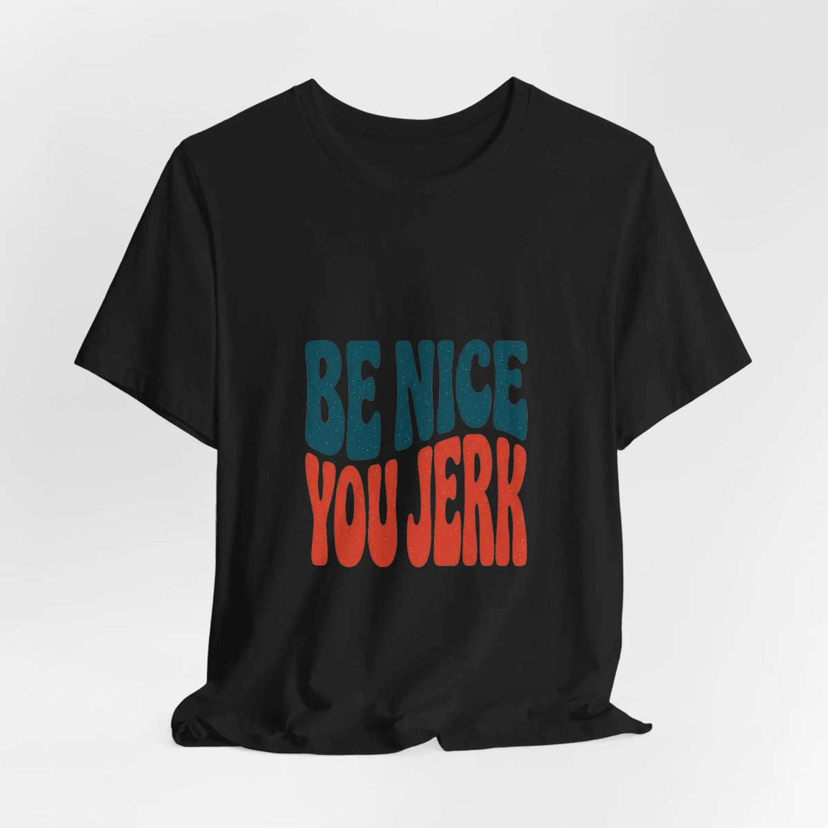 Printify Be Nice You Jerk Tee | Retro Bold Lettering, Statement Graphic Shirt - T-Shirts T-Shirt
