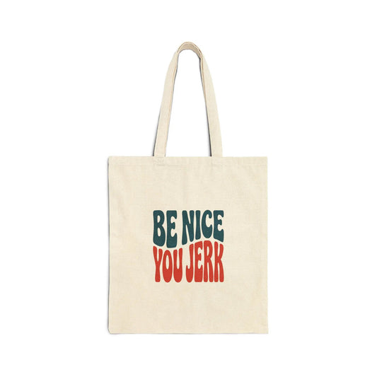 Printify Be Nice You Jerk Tote | Canvas tote, sarcastic phrase, retro typography - Tote Bags Bags