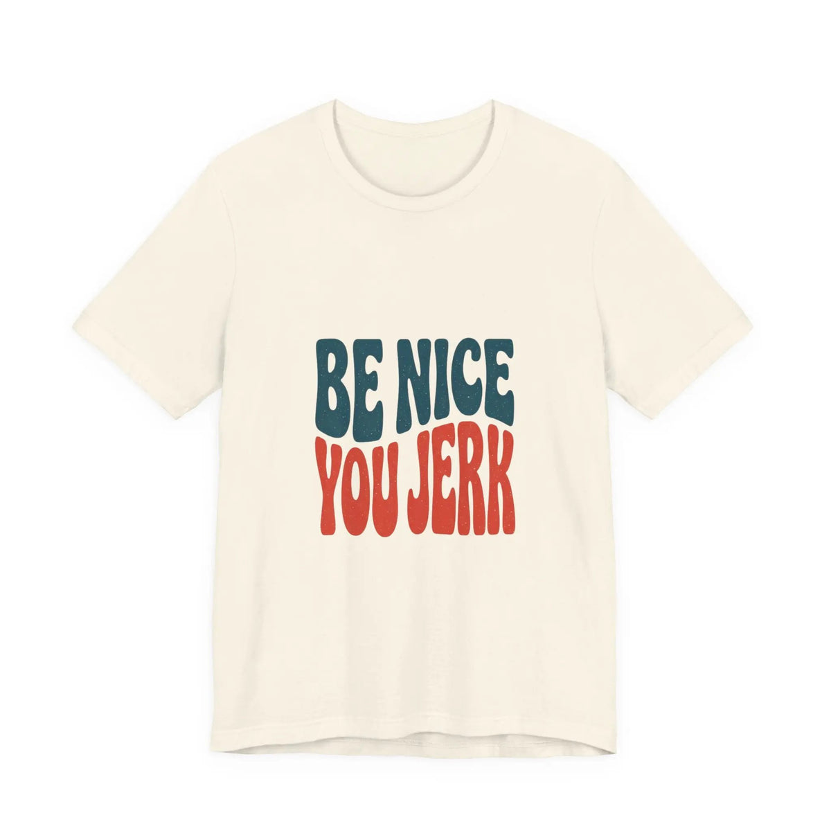 Printify Be Nice You Jerk Tee | Retro Bold Lettering, Statement Graphic Shirt - T-Shirts T-Shirt