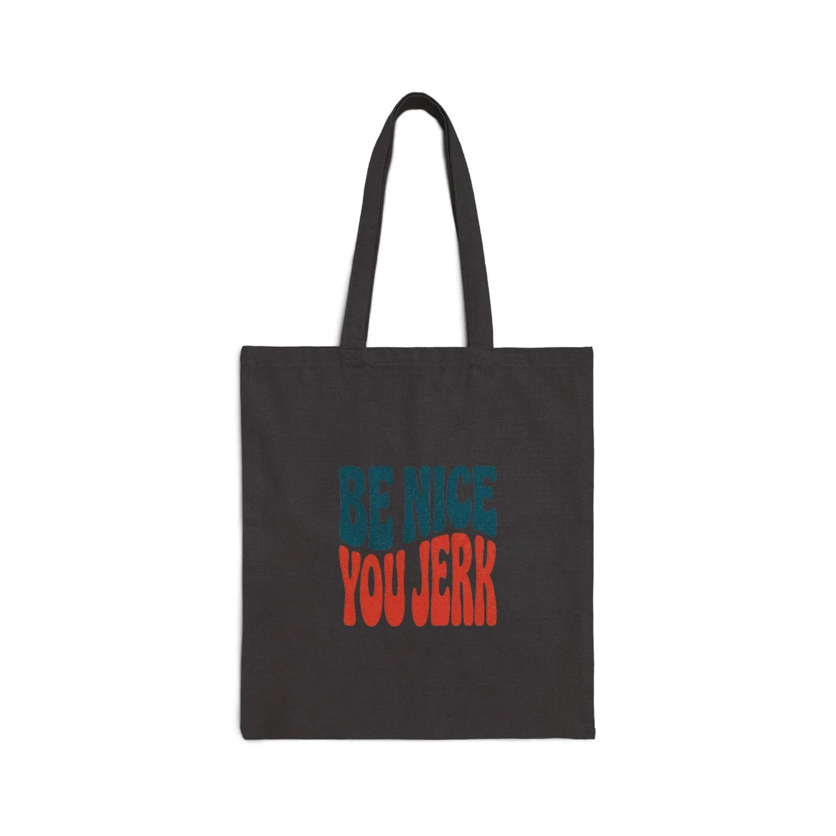 Printify Be Nice You Jerk Tote | Canvas tote, sarcastic phrase, retro typography - Tote Bags Bags
