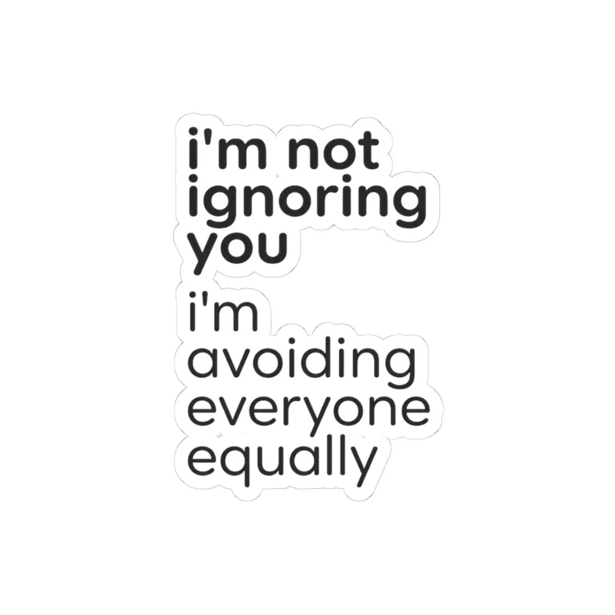 Printify i'm not ignoring you i'm avoiding everyone equally Sticker | Grumpy Humor, Sarcastic Laptop Decal - Decorative Stickers Paper products