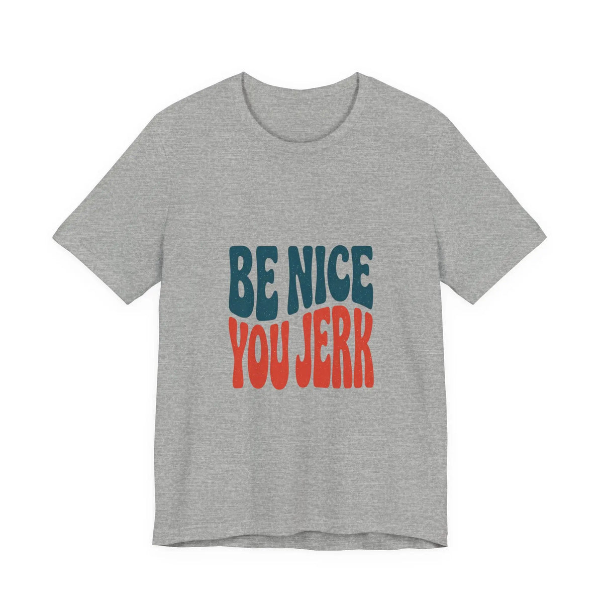 Printify Be Nice You Jerk Tee | Retro Bold Lettering, Statement Graphic Shirt - T-Shirts T-Shirt
