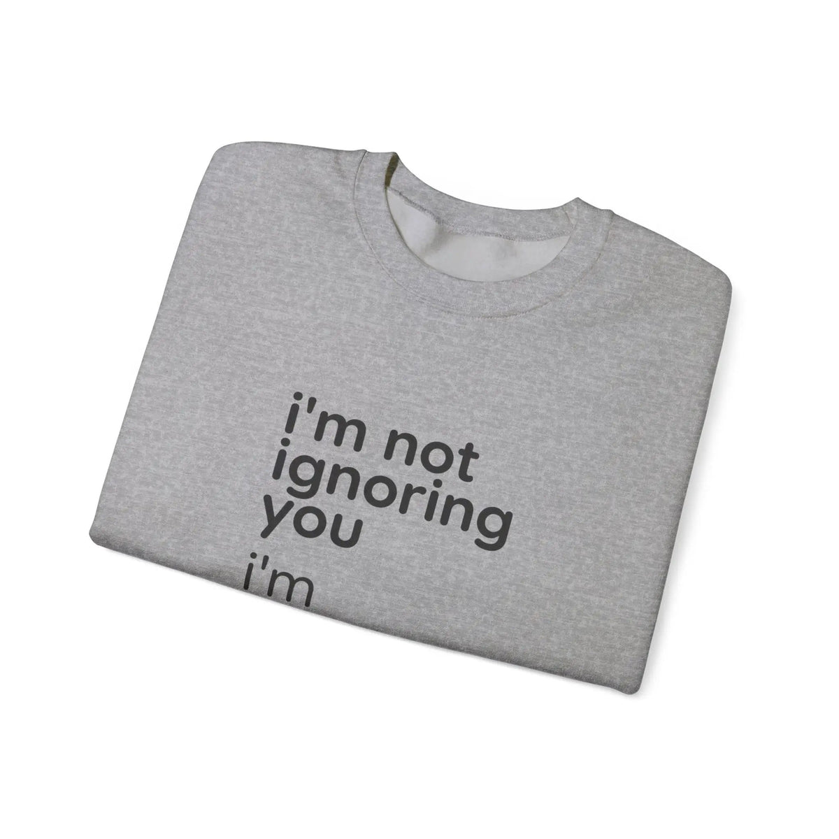 Printify i'm not ignoring you i'm avoiding everyone equally Sweatshirt | Grumpy Humor, Deadpan Text - Sweatshirts Sweatshirt