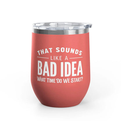 Tulu Prints & Designs That Sounds Like a Bad Idea Wine Tumbler | 12oz Insulated Stemless Tumbler -