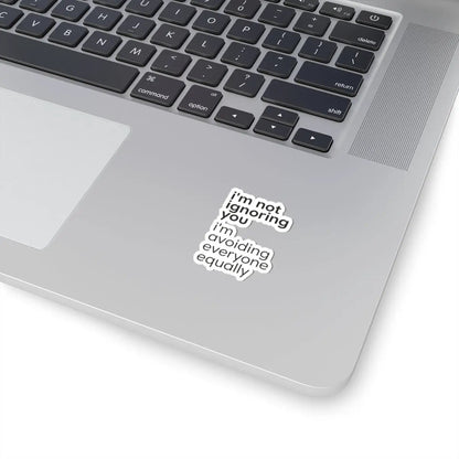 Printify i'm not ignoring you i'm avoiding everyone equally Sticker | Grumpy Humor, Sarcastic Laptop Decal - Decorative Stickers Paper products