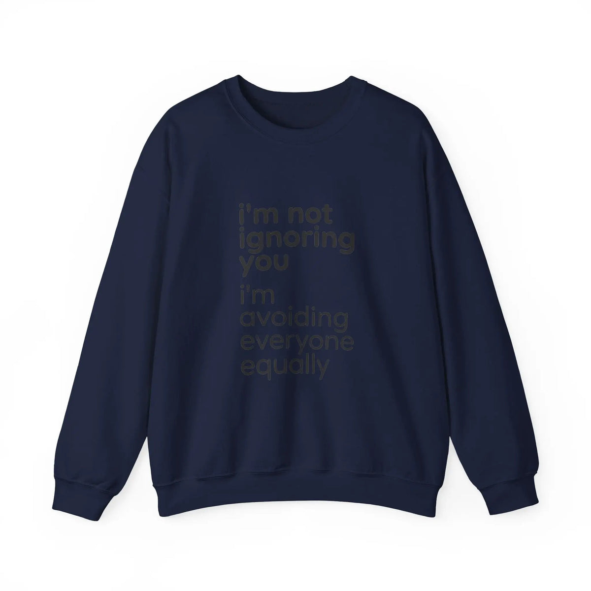 Printify i'm not ignoring you i'm avoiding everyone equally Sweatshirt | Grumpy Humor, Deadpan Text - Sweatshirts Sweatshirt