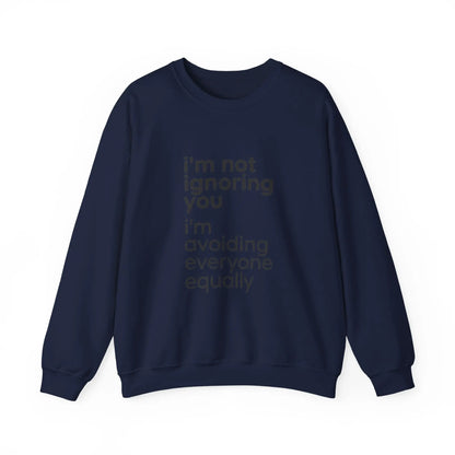 Printify i'm not ignoring you i'm avoiding everyone equally Sweatshirt | Grumpy Humor, Deadpan Text - Sweatshirts Sweatshirt