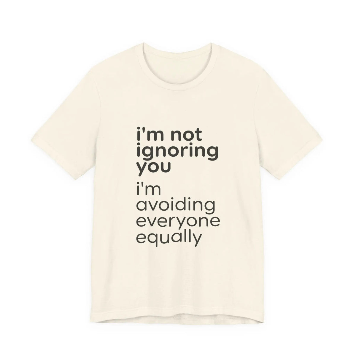 Printify i'm not ignoring you i'm avoiding everyone equally Tee | Grumpy Humor, Introvert Shirt - T-Shirts T-Shirt