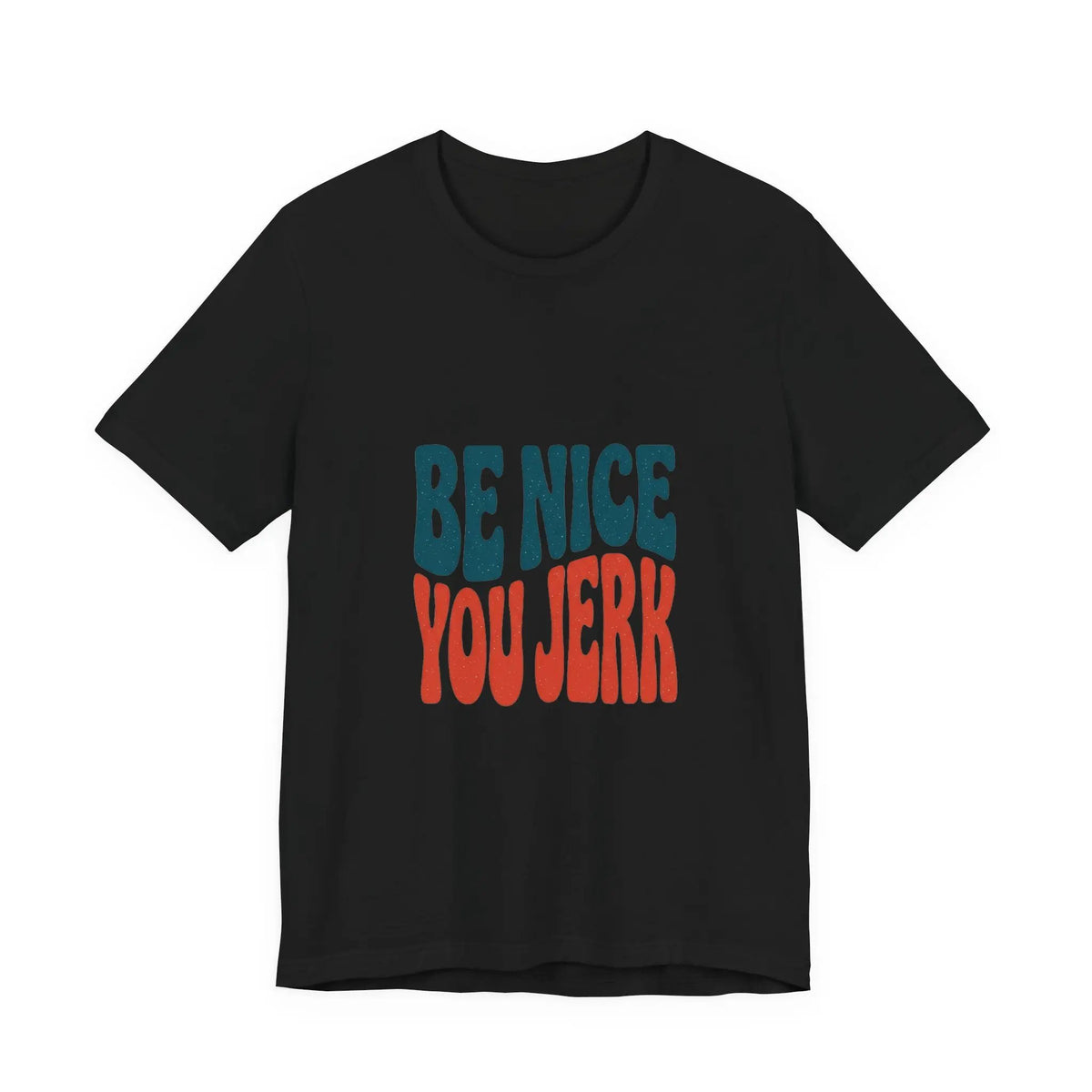 Printify Be Nice You Jerk Tee | Retro Bold Lettering, Statement Graphic Shirt - T-Shirts T-Shirt