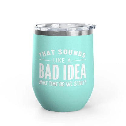Tulu Prints & Designs That Sounds Like a Bad Idea Wine Tumbler | 12oz Insulated Stemless Tumbler -