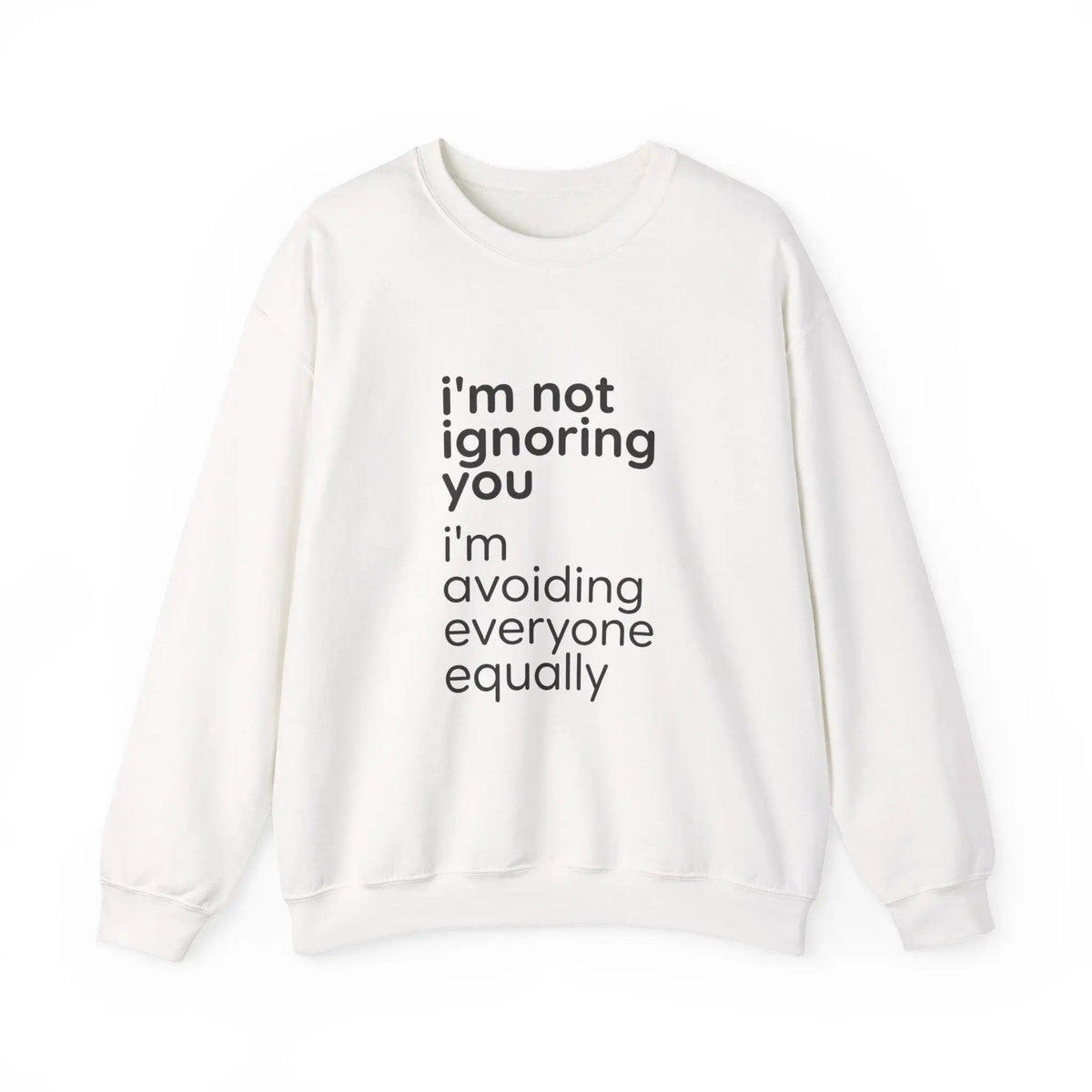Printify i'm not ignoring you i'm avoiding everyone equally Sweatshirt | Grumpy Humor, Deadpan Text - Sweatshirts Sweatshirt