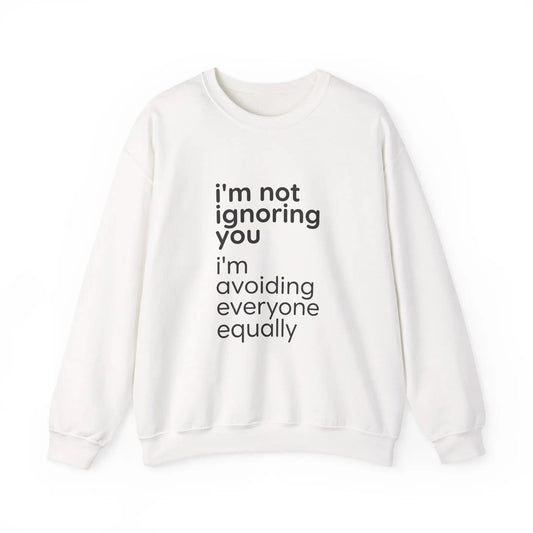 Printify i'm not ignoring you i'm avoiding everyone equally Sweatshirt | Grumpy Humor, Deadpan Text - Sweatshirts Sweatshirt