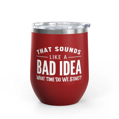 Tulu Prints & Designs That Sounds Like a Bad Idea Wine Tumbler | 12oz Insulated Stemless Tumbler -