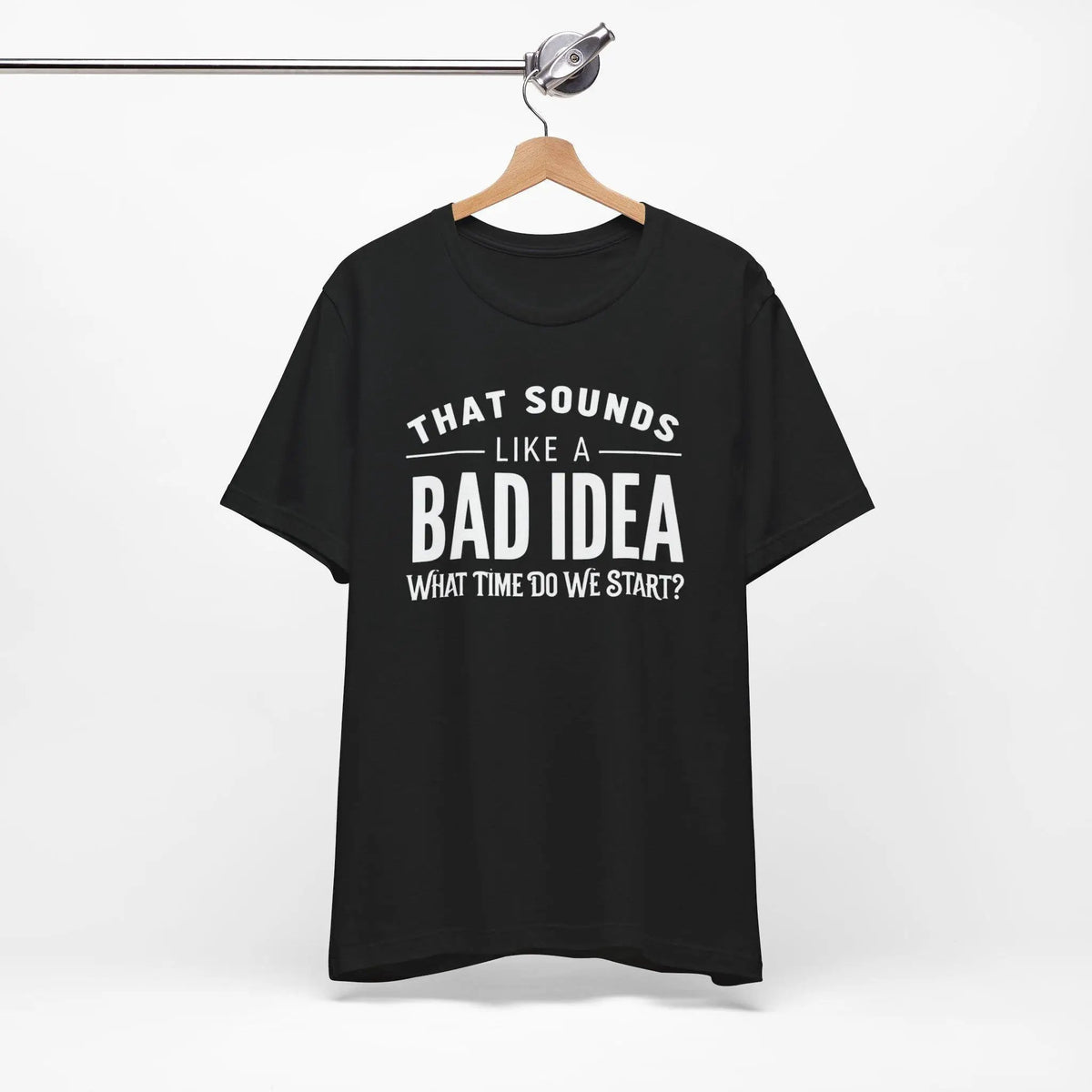 Tulu Prints & Designs That Sounds Like a Bad Idea What Time Do We Start T-shirt | Funny Quote Tee -