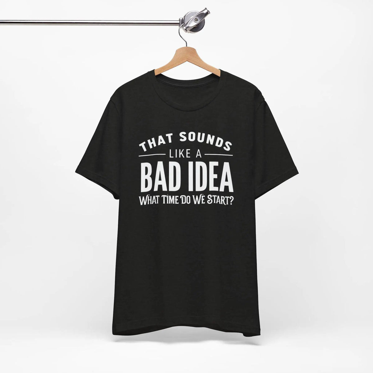 Tulu Prints & Designs That Sounds Like a Bad Idea What Time Do We Start T-shirt | Funny Quote Tee -