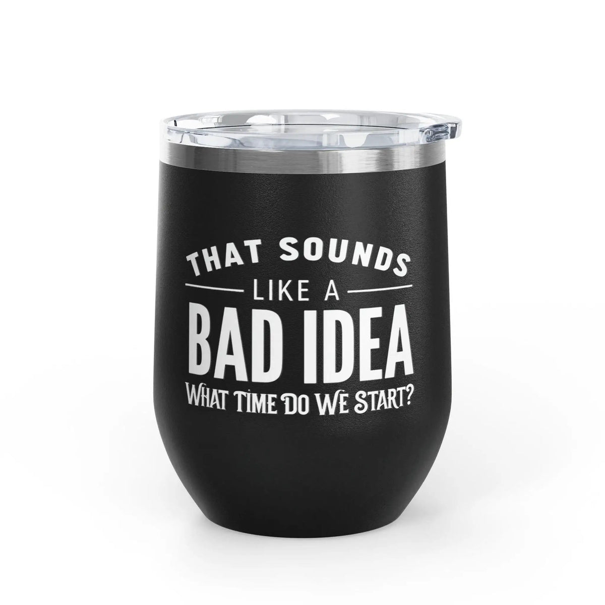 Tulu Prints & Designs That Sounds Like a Bad Idea Wine Tumbler | 12oz Insulated Stemless Tumbler -