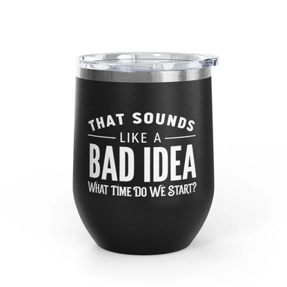 Tulu Prints & Designs That Sounds Like a Bad Idea Wine Tumbler | 12oz Insulated Stemless Tumbler -